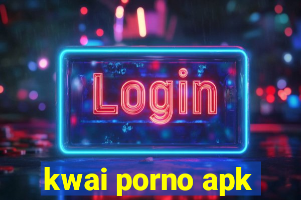 kwai porno apk